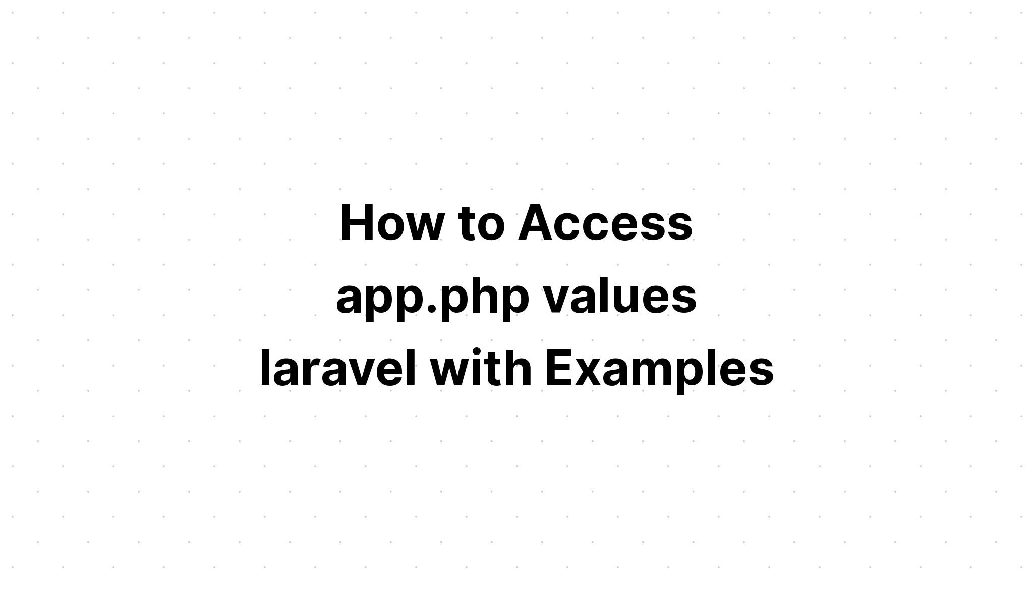 Cách truy cập ứng dụng. giá trị php laravel với các ví dụ